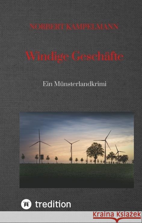 Windige Gesch?fte - Eine Kriminalgeschichte rund um das Thema Windkraft: Ein M?nsterlandkrimi - spielt in Warendorf und Sassenberg Norbert Kampelmann 9783384024848 Tredition Gmbh - książka