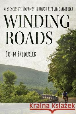 Winding Roads: A Bicyclist's Journey through Life and America John Frederick 9781947309173 Deeds Publishing - książka