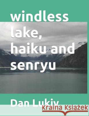 windless lake, haiku and senryu Dan Lukiv 9781693438530 Independently Published - książka