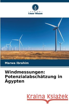 Windmessungen: Potenzialabschätzung in Ägypten Ibrahim, Marwa 9786209304934 Verlag Unser Wissen - książka