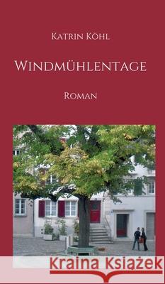 Windmühlentage: Roman Köhl, Katrin 9783347087330 Tredition Gmbh - książka