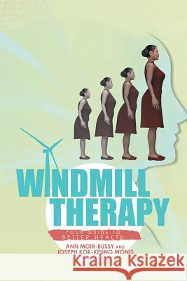 Windmill Therapy: Your Guide to Better Health Ann Moir-Bussy, Joseph Wong (University of Toronto Canada) 9781514496626 Xlibris - książka