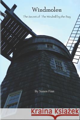 Windmolen: The Secret of the Windmill by the Bay Simon Finn Simon Goodway 9780985376703 Barley Books LLC - książka