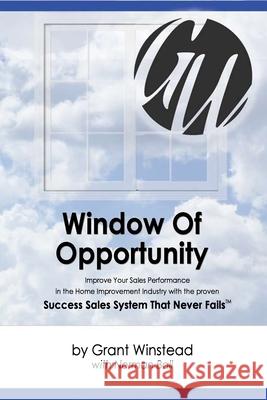 Window of Opportunity: Improve Your Sales Performance in the Home Improvement Industry MR Grant Winstead MR Norman Ball 9781489513946 Createspace Independent Publishing Platform - książka