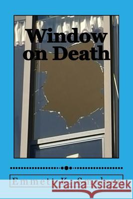 Window on Death Emmett K. Smelser 9781518761898 Createspace Independent Publishing Platform - książka