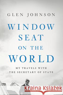 Window Seat on the World: My Travels with the Secretary of State Johnson, Glen 9781633310391 Disruption Books - książka