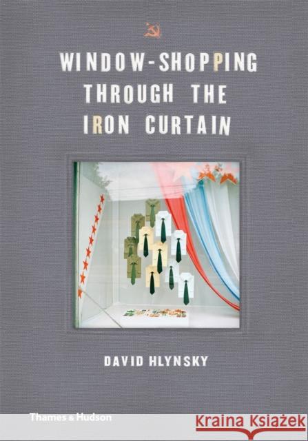 Window-Shopping Through the Iron Curtain David Hlynsky Martha Langford Jody Berland 9780500252116 Thames & Hudson - książka