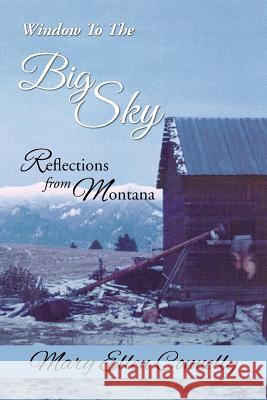 Window to the Big Sky: Reflections from Montana Mary Ellen Connelly 9781503523982 Xlibris Corporation - książka