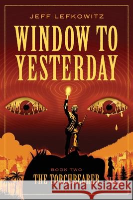 Window To Yesterday: The Torchbearer Jeff Lefkowitz 9781946124852 Mazo Publishers - książka