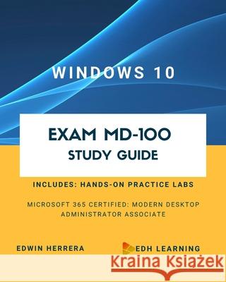 Windows 10 Exam MD-100 Study Guide Edwin Herrera 9781736356203 Edh Learning LLC - książka