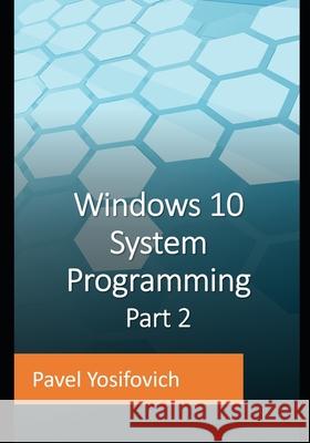 Windows 10 System Programming, Part 2 Pavel Yosifovich 9798480026320 Independently Published - książka