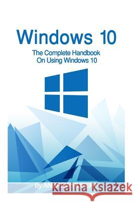 Windows 10: The Complete Handbook On Using Windows 10 Rupert, Andrew 9781518844829 Createspace Independent Publishing Platform - książka