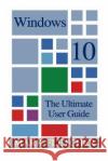 Windows 10: The Ultimate User Guide: (Windows 10 Manual, Windows 10 User Manual) Mark Fletcher 9781541017269 Createspace Independent Publishing Platform