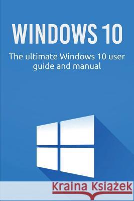 Windows 10: The ultimate Windows 10 user guide and manual! Craig Newport 9781925989830 Ingram Publishing - książka