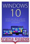 Windows 10: Top Tips and Tricks - Complete Update Guide For Beginners 2015 Edition Erik Savasgard 9781517063207 Createspace Independent Publishing Platform