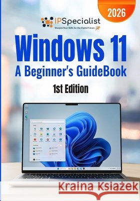 Windows 11 A Beginner's GuideBook: 1st Edition - 2026 Specialist, Ip 9798258278791 Independently Published - książka