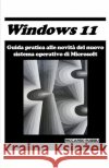 Windows 11: Guida pratica alle novità del nuovo sistema operativo di Microsoft Riccardo Ruggiu 9798759702566 Independently Published