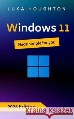 Windows 11: Made simple for you Luka Houghton 9798332415142 Independently Published - książka