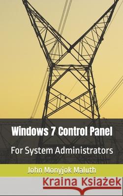 Windows 7 Control Panel: For System Administrators John Monyjok Maluth 9781728809441 Independently Published - książka