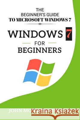 Windows 7 For Beginners: The Beginner's Guide to Microsoft Windows 7 John Monyjok Maluth 9781480275607 Createspace Independent Publishing Platform - książka