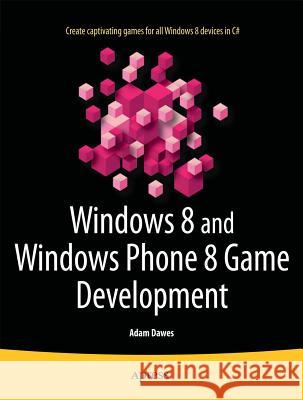 Windows 8 and Windows Phone 8 Game Development Adam Dawes 9781430258360 Apress - książka