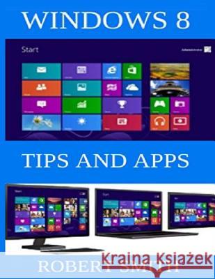 Windows 8: Tips & Apps Robert Smith 9781484829868 Createspace - książka