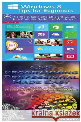 Windows 8 Tips for Beginners & CSS Programming Professional Made Easy Sam Key 9781518737831 Createspace - książka