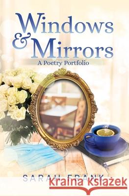 Windows and Mirrors: A Poetry Portfolio Sarah Frank 9798505899830 Independently Published - książka