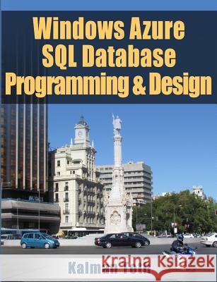 Windows Azure SQL Database Programming & Design Kalman Toth 9781482685251 Createspace - książka