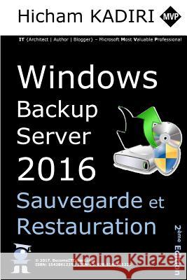 Windows Backup Server 2016 - Deploiement, Gestion et Automatisation en Entreprise Hicham Kadiri 9781542861229 Createspace Independent Publishing Platform - książka