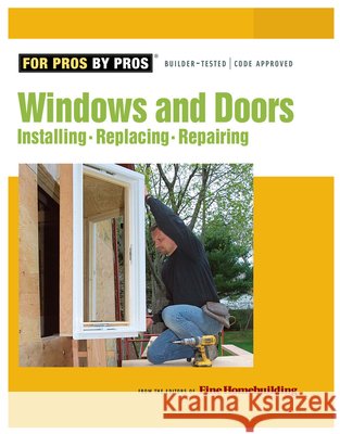 Windows & Doors: Installing, Repairing, Replacing Fine Homebuilding 9781561588084 Taunton Press - książka