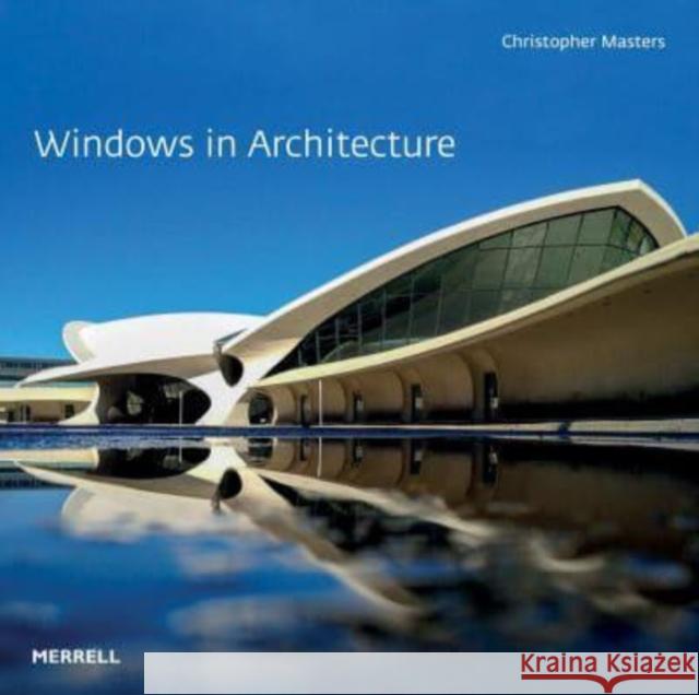 Windows in Architecture Christopher Masters 9781858947051 Merrell Publishers Ltd - książka