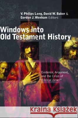 Windows Into Old Testament History: Evidence, Argument, and the Crisis of 