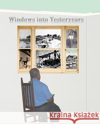 Windows Into Yesteryears Jr. Lee Roy J. Pitre Leilya a. Pitre 9780990450016 Lee Roy J. Pitre, Jr. - książka