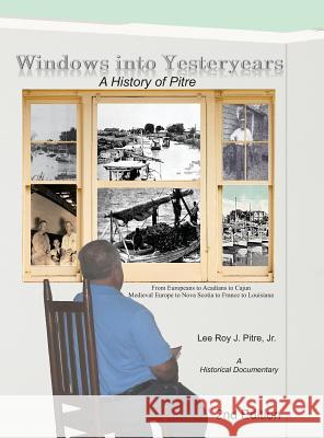 Windows Into Yesteryears: A History of Pîstrians, Pîstres, Pîtres & Pitre Pitre, Lee Roy J. 9780990450023 Leeroy Pitre - książka