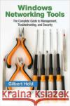Windows Networking Tools: The Complete Guide to Management, Troubleshooting, and Security Held, Gilbert 9781466511064 0