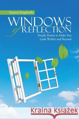 Windows of Reflection: Simple Poems to Make You Look Within and Beyond Tasneem Kagalwalla 9781483463438 Lulu Publishing Services - książka