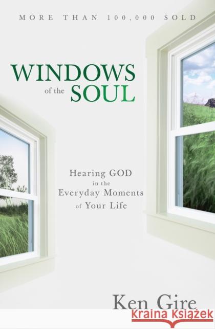 Windows of the Soul: Hearing God in the Everyday Moments of Your Life Ken Gire 9780310352273 Zondervan - książka