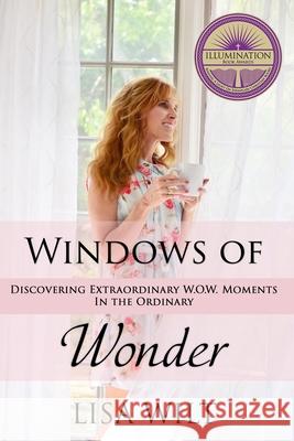Windows of Wonder: Discovering Extraordinary W.O.W. Moments in the Ordinary Lisa Wilt 9781732533202 RX for the Soulful Heart - książka
