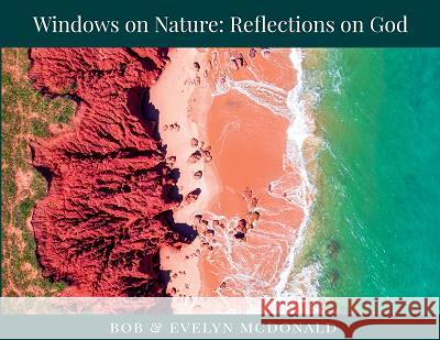 Windows on Nature: Reflections on God Bob McDonald Evelyn McDonald  9780645044652 Blue Gum Publishing - książka