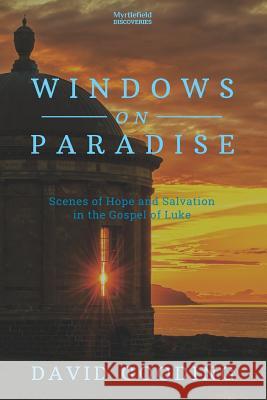 Windows on Paradise: Scenes of Hope and Salvation in the Gospel of Luke David W. Gooding 9781874584841 Myrtlefield House - książka