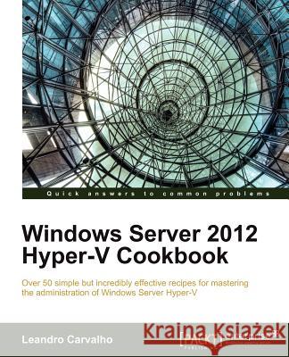 Windows Server 2012 Hyper-V Cookbook Leandro Carvalho 9781849684422  - książka
