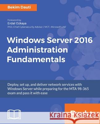 Windows Server 2016 Administration Fundamentals Bekim Dauti 9781788626569 Packt Publishing Limited - książka