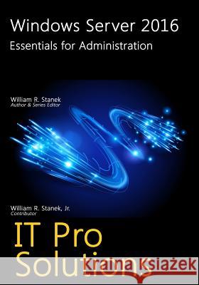 Windows Server 2016: Essentials for Administration William Stanek 9781534601369 Createspace Independent Publishing Platform - książka
