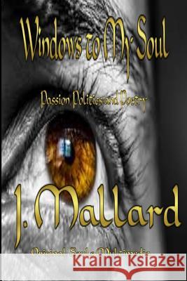Windows to My Soul: Vol. 1 J. Mallard D. Mallard 9781533412805 Createspace Independent Publishing Platform - książka