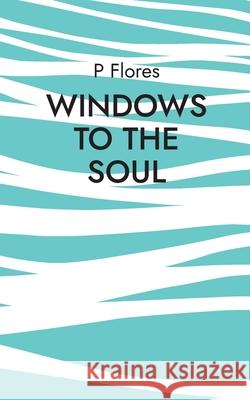 Windows to the soul: Can you really find a soulmate? P Flores 9789179699697 Books on Demand - książka
