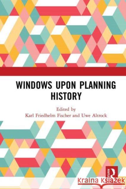 Windows Upon Planning History Karl Friedhelm Fischer Uwe Altrock  9781032401898 Taylor & Francis Ltd - książka