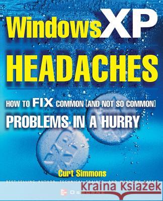Windows XP Headaches: How to Fix Common (and Not So Common) Problems in a Hurry Simmons, Curt 9780072224610 McGraw-Hill/Osborne Media - książka