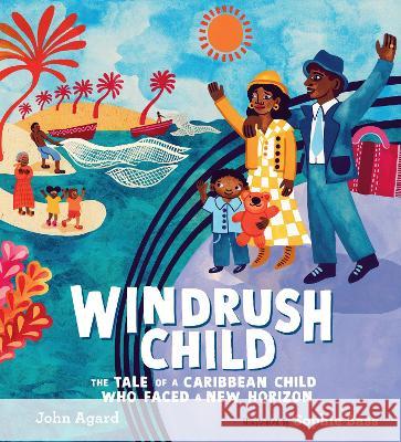 Windrush Child: The Tale of a Caribbean Child Who Faced a New Horizon John Agard Sophie Bass 9781536228533 Candlewick Press (MA) - książka