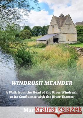 Windrush Meander: A Walk along the River Windrush from its Source to the River Thames Martin Marais 9781716552267 Lulu.com - książka